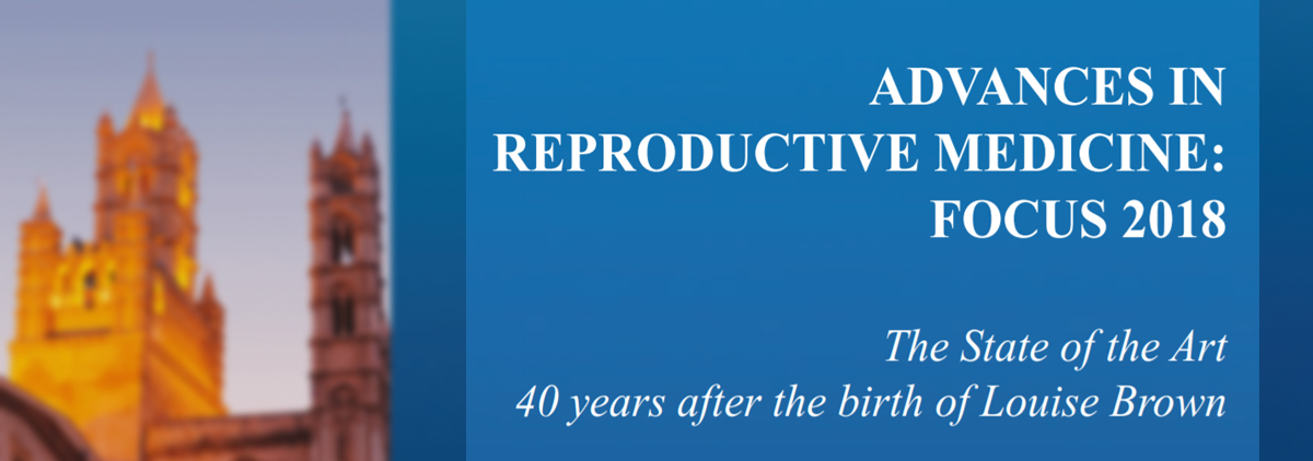 Advances in Reproductive Medicine: Focus 2018. Palermo, Italy.