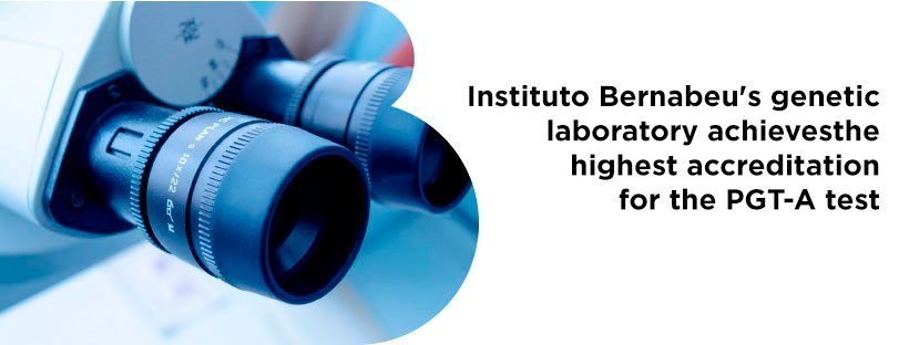 New IB Newsletter: Instituto Bernabeu’s genetic laboratory achieves the highest accreditation for the PGT-A test