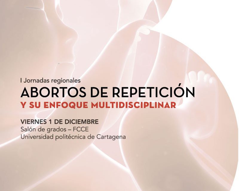 Los abortos de repetición y su enfoque multidisciplinar a debate en las primeras jornadas regionales organizadas por el Instituto Bernabeu Cartagena en la Universidad Politécnica