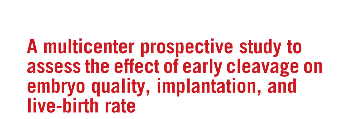 A multicenter prospective study to assess the effect of early cleavage on embryo quality, implantation, andlive-birth rate