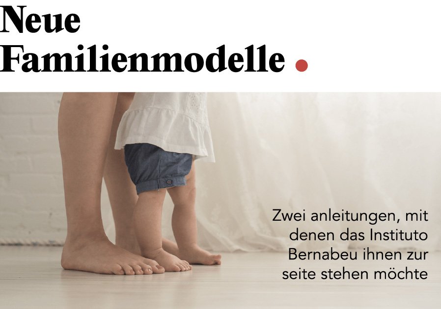 NEUER IB NEWSLETTER: Neue familienmodelle. Zwei anleitungen, mit denen das Instituto Bernabeu ihnen zur seite stehen möchte